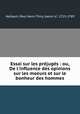 Essai sur les prjugs : ou, De l`influence des opinions sur les moeurs et sur le bonheur des hommes, Holbach, Paul Henri Thiry, baron d`, 1723-1789 