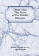 Them Also: The Story of the Dublin Mission ., Author of Holly and ivy, John O`Rourke 
