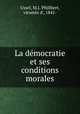 La dmocratie et ses conditions morales, Ussel, M.J. Philibert, vicomte d`, 1841- 