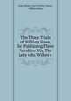 The Three Trials of William Hone, for Publishing Three Parodies: Viz. The Late John Wilkes`s ., Great Britain Court of King`s Bench , William Hone 