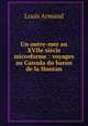 Un outre-mer au XVIIe sicle microforme : voyages au Canada du baron de la Hontan, Lahontan, Louis Armand de Lom d`Arce, baron de, 1666-1715? 