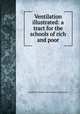 Ventilation illustrated: a tract for the schools of rich and poor, London St. George`s and st. James`s dispensary 