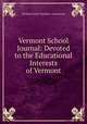Vermont School Journal: Devoted to the Educational Interests of Vermont, Vermont State Teachers` Association 