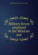Military forces employed in the Mexican war, United States. Adjutant-general`s office 
