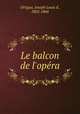 Le balcon de l`opra, Ortigue, Joseph Louis d`, 1802-1866 