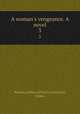 A woman`s vengeance. A novel. 3, Woman,Author of Cecil`s tryst,Payn, James 