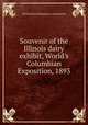 Souvenir of the Illinois dairy exhibit, World`s Columbian Exposition, 1893, Illinois State Dairymen`s Association 