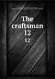 The craftsman. 12, D`Anvers, Caleb,Adams, John, 1735-1826, former owner. BRL,John Adams Library (Boston Public Library) BRL 