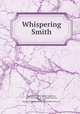 Whispering Smith, Spearman, Frank H. (Frank Hamilton), 1859-1937,Wyeth, N. C. (Newell Convers), 1882-1945, ill,Charles Scribner`s Sons. pbl,Scribner Press. prt 