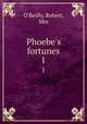 Phoebe`s fortunes. 1, O`Reilly, Robert, Mrs 