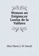 Woman an Enigma;or Louise de la Valliere, Miss Maria J. M `Intosh 