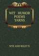 WIT & HUMOR POEMS & YARNS, NYE AND RILEY`S 