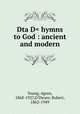 Dta D= hymns to God : ancient and modern, Young, Agnes, 1868-1927,O`Dwyer, Robert, 1862-1949 