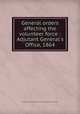 General orders affecting the volunteer force : Adjutant General`s Office, 1864, United States. War Dept,United States. Adjutant-General`s Office 
