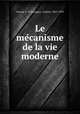 Le mecanisme de la vie moderne, Avenel, G. d` (Georges), vicomte, 1855-1939 