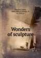 Wonders of sculpture, Viardot, Louis, 1800-1883,D`Anvers, N., d. 1933, tr 