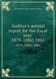 Auditor`s annual report for the fiscal year . 1879-1880; 1881, San Francisco (Calif.). Auditor`s Office 