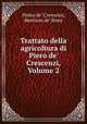 Trattato della agricoltura di Piero de` Crescenzi, Volume 2, Pietro de` Crescenzi, Bastiano de` Rossi 