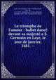Le triomphe de l`amour : ballet danc devant sa majest a S. Germain en Laye, le jour de janvier, 1681. --, Lully, Jean Baptiste, 1632-1687,Benserade, Isaac de, 1613-1691. Triomphe de l`amour,Quinault, Philippe, 1635-1688. Triomphe de l`amour 