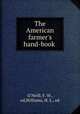 The American farmer`s hand-book, O`Neill, F. W., ed,Williams, H. L., ed 