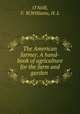 The American farmer. A hand-book of agriculture for the farm and garden, O`Neill, F. W,Williams, H. L 