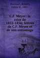 C.F. Meyer: la crise de 1852-1856; lettres de C.F. Meyer et de son entourage, Harcourt, Robert, comte d`, 1881- 