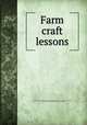 Farm craft lessons, United States Boys` Working Reserve,United States Employment Service,Davenport, E. (Eugene), 1856-1941,United States. Dept. of Labor 