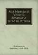 Alla Maesta di Vittorio Emanuele terzo re d`Italia, D`Annunzio, Gabriele, 1863-1938 