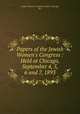 Papers of the Jewish Women`s Congress : Held at Chicago, September 4, 5, 6 and 7, 1893, Jewish Women`s Congress (1893 : Chicago, Ill.) 