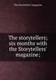 The storytellers; six months with the Storytellers` magazine;, The Storytellers` magazine 