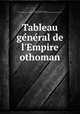 Tableau general de l`Empire othoman, Mouradgea d`Ohsson, Ignatius, 1740-1807. [from old catalog],Pre-1801 Imprint Collection (Library of Congress) DLC [from old catalog] 