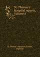 St. Thomas`s Hospital reports, Volume 6, St. Thomas`s Hospital (London, England) 