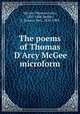 The poems of Thomas D`Arcy McGee microform, McGee, Thomas d`Arcy, 1825-1868,Sadlier, J. (James), Mrs., 1820-1903 