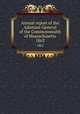 Annual report of the Adjutant-General of the Commonwealth of Massachusetts.. 1862, Massachusetts. Adjutant General`s Office,Massachusetts. Surgeon-General`s Office,Massachusetts. Quartermaster-General`s Office 