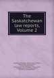 The Saskatchewan law reports, Volume 2, Alexander Milton Ross, Thomas Dowrick Brown, Saskatchewan. Supreme Court, Charles Murray Johnston, Saskatchewan. Court of Appeal, J. Kelso Hunter, Saskatchewan. Court of King`s Bench, Law Society of Saskatchewan 