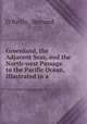 Greenland, the Adjacent Seas, and the North-west Passage to the Pacific Ocean, Illustrated in a ., O`Reilly, Bernard 
