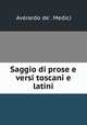 Saggio di prose e versi toscani e latini, Averardo de`. Medici 