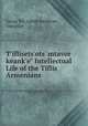 T`iflisets`ots` mtavor keank`e" Intellectual Life of the Tiflis Armenians, Georg Ter Aghek`sandrean, compiler 