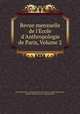Revue mensuelle de l`cole d`Anthropologie de Paris, Volume 2, Association pour l`enseignement des sciences anthropologiques, Institut international d`anthropologie 