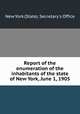 Report of the enumeration of the inhabitants of the state of New York, June 1, 1905, New York (State). Secretary`s Office 