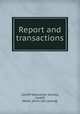 Report and transactions, Cardiff Naturalists` Society, Cardiff, Wales. [from old catalog] 