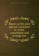 Report of the joint special committee to revise, consolidate and arrange the ., Massachusetts. General Court. Joint special committee on Lord`s Day laws 