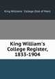 King William`s College Register, 1833-1904, King Williams ` College (Isle of Man) 