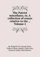 The Patriot miscellany; or, A collection of essays relative to the ., Volume 2, Sir Richard Cox, George Stone, Hellen O`Roon (pseud.), John Gast, Bernard Clarke, Peter Bristow 