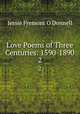 Love Poems of Three Centuries: 1590-1890. 2, Jessie Fremont O