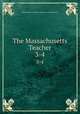 The Massachusetts Teacher. 3-4, Massachusetts Teachers` Association (Founded 1845) 