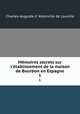 Mmoires secrets sur l`tablissement de la maison de Bourbon en Espagne. 1, Charles-Auguste d 