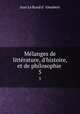 Mlanges de littrature, d`histoire, et de philosophie .. 5, Jean Le Rond d ` Alembert 