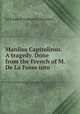 Manlius Capitolinus. A tragedy. Done from the French of M. De La Fosse into ., La Fosse d`Aubigny (Antoine) 