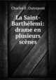 La Saint-Barthelemi: drame en plusieurs scenes, Charles d`. Outrepont 
